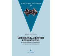 L'éthique de la libération d'Enrique Dussel Penser l'altérité et l'utopie à partir du contexte latino-américain - Berthony Saint-Georges - Peter Lang - broché - Essai