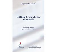L'éthique de la production de monnaie - Jörg Guido Hülsmann - L'harmattan - broché - Etude