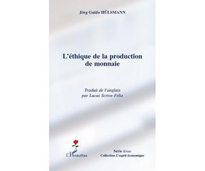 L'éthique de la production de monnaie - Jörg Guido Hülsmann - L'harmattan - broché - Etude