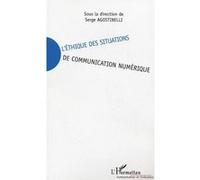 L'éthique des situations de communication numérique - Serge Agostinelli - L'harmattan - broché - Essai