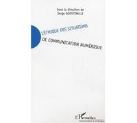 L'éthique des situations de communication numérique - Serge Agostinelli - L'harmattan - broché - Essai