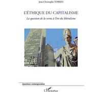 L'éthique du capitalisme La question de la vertu à l'ère du libéralisme - Jean-Christophe Torres - L'harmattan - broché - Etude
