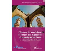 L'éthique du mouridisme et l'esprit des migrations économiques en France: Le cas des mourides de Marseille