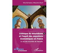 L'éthique du mouridisme et l'esprit des migrations économiques en France: Le cas des mourides de Marseille