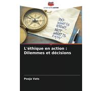 L'éthique En Action : Dilemmes Et Décisions