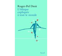 L'Éthique expliquée à tout le monde - Roger-Pol Droit - Seuil - broché - Essai