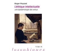 L'éthique intellectuelle : Une épistémologie des vertus