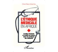 L'éthique médicale en Afrique Conflits d'intérêts et conflits de valeurs dans les pratiques des médecins - Olivier Nkulu Kabamba - L'harmattan - broché - Etude
