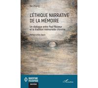 L'éthique Narrative De La Mémoire - Un Dialogue Entre Paul Ricoeur Et La Tradition Mémorielle Chinoise
