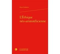 L'Éthique néo-aristotélicienne Pierre Goldstein (Auteur), Jocelyn Benoist (Direction), Bruno Gnassounou (Direction)