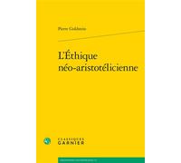 L'Éthique néo-aristotélicienne - Pierre Goldstein - Classiques Garnier - broché - Essai