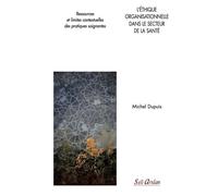 L'éthique organisationnelle dans le secteur de la santé Ressources et limites contextuelles des pratiques soignantes - Walter Hesbeen - Seli Arslan - broché - Scolaire / Universitaire