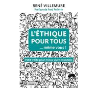 L'éthique Pour Tous - Même Vous ! - Petit Traité Pour Mieux Vivre Ensemble