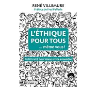 L'éthique Pour Tous - Même Vous ! - Petit Traité Pour Mieux Vivre Ensemble