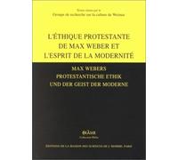 L'Ethique protestante de Max Weber et l'esprit de la modernité : Max Weber protestantisvhe Ethik und der Geiist der Moderne
