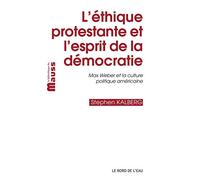 L' Ethique Protestante et l'Esprit de la Démocratie: Max Weber et la Culture Politique Améric