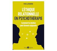 L'éthique Relationnelle En Psychothérapie - Comment La Relation Peut Devenir Soignante