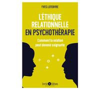 L'éthique relationnelle en psychothérapie Comment la relation peut devenir soignante - Yves Lefebvre - Enrick B. Eds - broché - Essai