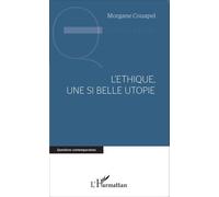 L'éthique, une si belle utopie - Morgane Couapel - L'harmattan - broché - Essai