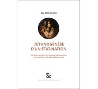 L'ethnogenèse D'un État-Nation - Du Rêve Inachevé De Renaissance Byzantine À La Création De La Grande Roumanie