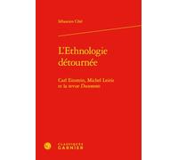 L'Ethnologie détournée: Carl Einstein, Michel Leiris et la revue Documents