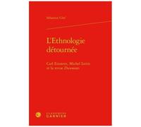 L'ethnologie Détournée - Carl Einstein, Michel Leiris Et La Revue Documents