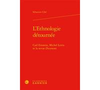 L'Ethnologie détournée Carl Einstein, Michel Leiris et la revue Documents - Sébastien Côté - Classiques Garnier - relié - Essai