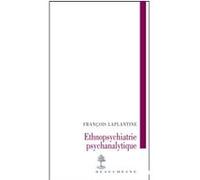 L'ethnopsychiatrie psychanalytique François Laplantine (Auteur)