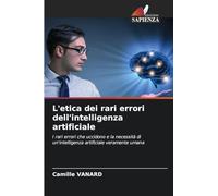 L'etica dei rari errori dell'intelligenza artificiale: I rari errori che uccidono e la necessità di un'intelligenza artificiale veramente umana