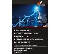 L'etica Per La Progettazione: Dare Forma All'ai Responsabile Nel Mondo Delle Imprese