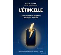 L'Etincelle: Comment naît un téléphone, de l'atome à l'écran