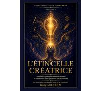 L'ÉTINCELLE CRÉATRICE: Creativite, etat de flow et rituels des genies : la methode pour reveiller votre potentiel creatif et transformer votre quotidien - Collection Vivre Pleinement, Vol. 5
