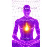L'étincelle divine: Sur le sens de la vie, de la conscience et la naissance de l'homme nouveau