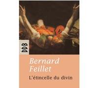 L'étincelle du divin Bernard Feillet (Auteur)