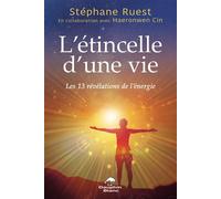 L'étincelle d'une vie - Les 13 révélations de l'énergie - Stéphane Ruest - Dauphin Blanc - broché - Guide