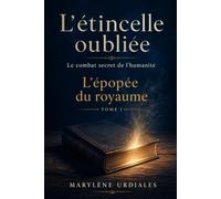 L'étincelle oubliée : Le combat secret de l'humanité - L'épopée du royaume, tome 1
