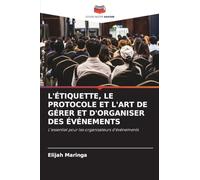 L'Étiquette, Le Protocole Et l'Art de Gérer Et d'Organiser Des Événements