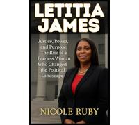 LETITIA JAMES: Justice, Power, and Purpose: The Rise of a Fearless Woman Who Changed the Political Landscape