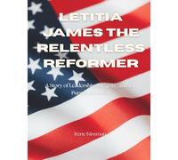 Letitia James The Relentless Reformer: A Story of Leadership, Integrity, and the Pursuit of Justice