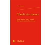 L'Étoffe des hérauts L'office d'armes dans l'Europe des Habsbourg à la Renaissance - Pierre Couhault - Classiques Garnier - relié - Essai