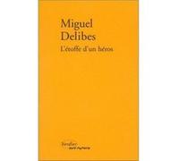 L'étoffe d'un héros Miguel Delibes (Auteur), Dominique Blanc (Traduction)