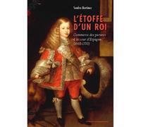 L'Étoffe d'un roi Commerce des parures à la cour d'Espagne (1665-1700) - Sandra Martinez - Sorbonne Universite Presses - broché - Essai