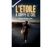 L'étoile a griffé le ciel - Bernard Philippe-Janon - Le Lys Bleu - broché - Roman