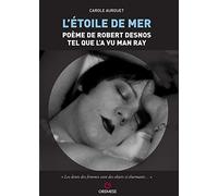 L'étoile de mer: Poème de Robert Desnos tel que l'a vu Man Ray