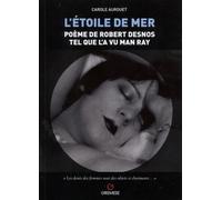 L'étoile de mer Poème de Robert Desnos tel que l'a vu Man Ray - Carole Aurouet - Gremese - broché - Monographie