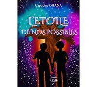 L'Étoile de nos possibles: Deux mondes, deux époques, deux adolescents en quête d'identité dont les cœurs battent à l'unisson... une seule prophétie.