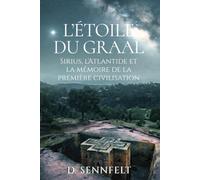 L'Étoile du Graal: Sirius, l'Atlantide et la Mémoire de la Première Civilisation