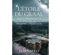 L'Étoile du Graal: Sirius, l'Atlantide et la Mémoire de la Première Civilisation