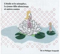 L'Etoile et le nénuphar, La Jeune fille silencieuse et autres contes CD audio - Philippe Soupault - Sous La Lime - Texte lu (CD) - Textes lus CD