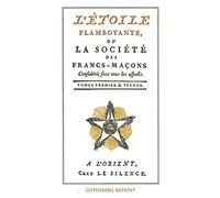 L'etoile flamboyante ou la societe des francs-macons (tomes 1 et 2)